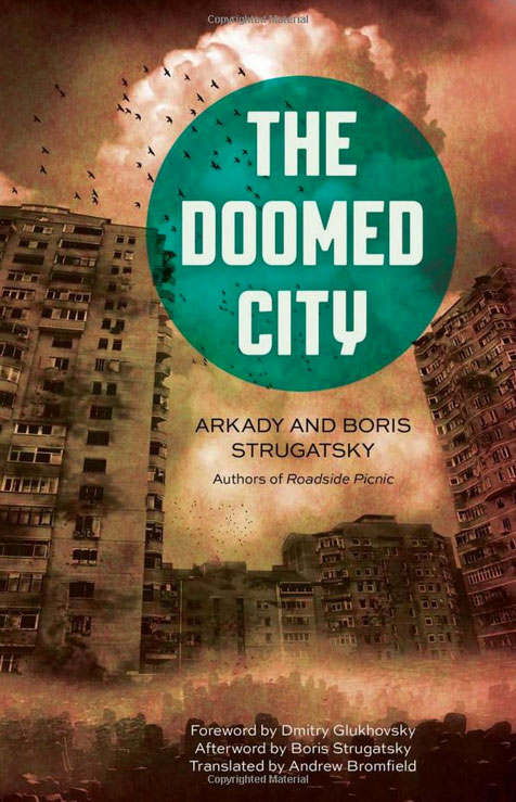 Doomed city. Translated by Andrew Bromfield. Foreword by Dmirty Glukhovsky. Chicago Review Press, 2016 / Amazon