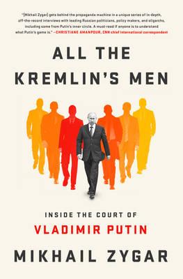 “All the Kremlin’s Men: Inside the Court of Vladimir Putin” will be published in English in September