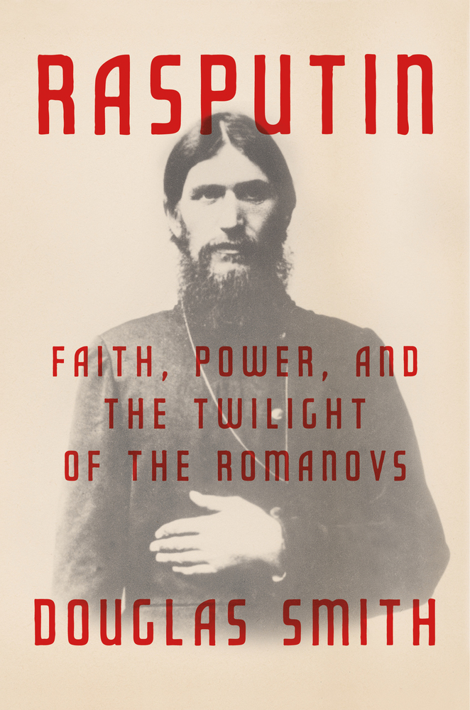 Douglas Smith – Rasputin (Macmillan/Farrar, Straus and Giroux, Nov. 2016). Source: macmillan.com